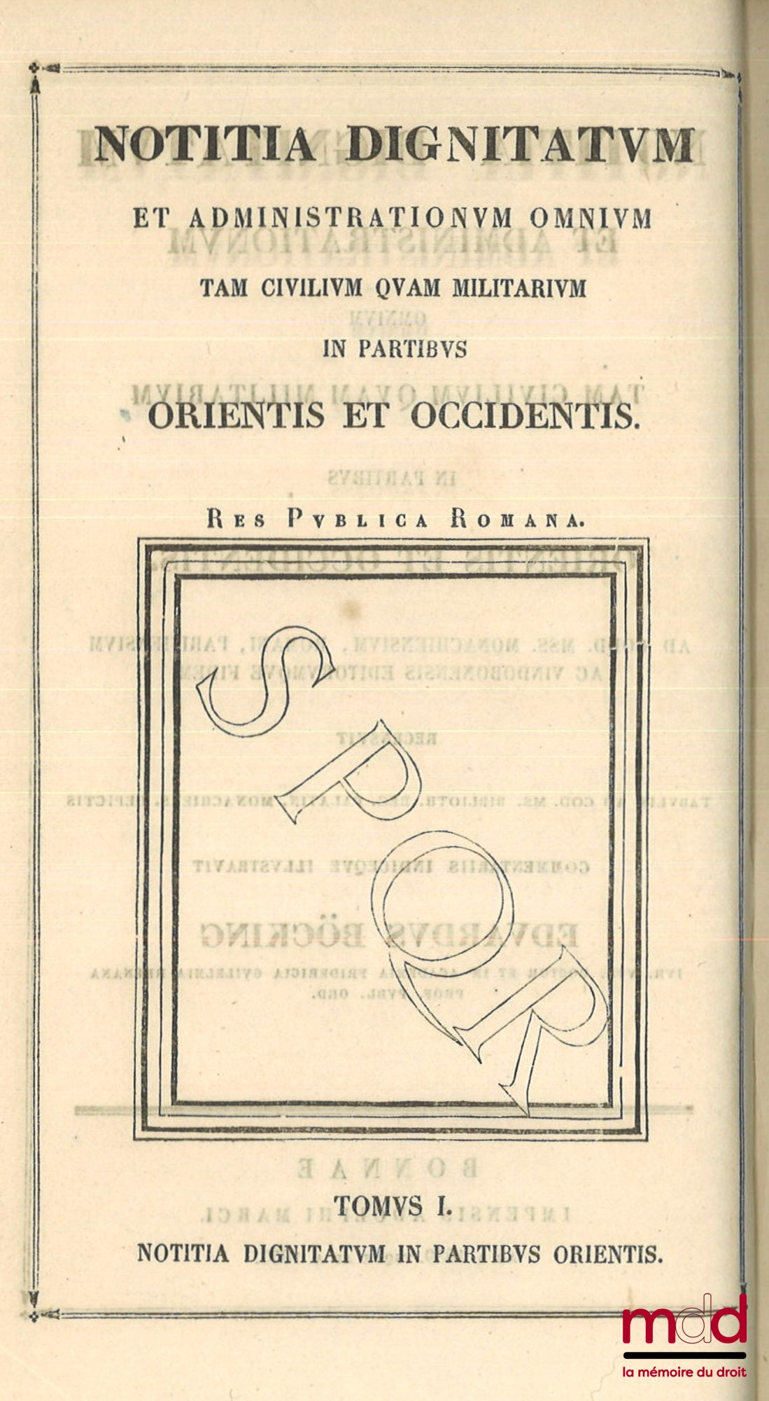 BÖCKING (Édouard) – NOTITIA DIGNITATUM ET ADMINISTRATIONUM OMNIUM TAM CIVILIUM QUAM MILITARIUM IN PARTIBUS ORIENTIS ET OCCIDENTIS. Ad Codd. MSS. Monachiensium, Romani, Parisiensium ac Vindobonensis editorumque fidem recensuit tabulis ad cod. ms. Biblioth.
