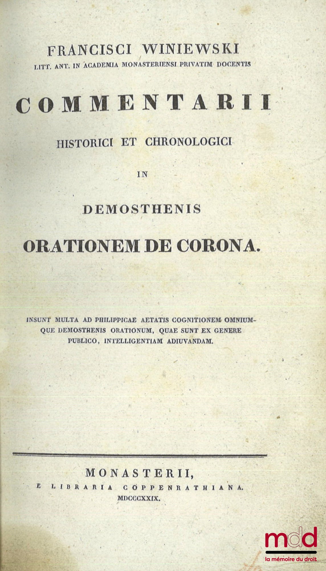WINIEWSKI (Francisci) – COMENTARII HISTORICI ET CHRONOLOGICI IN DEMOSTHENIS ORATIONEM DE CORONA, Insunt multa ad Philippicæ aetatis cognitionem omniumque demosthenis orationum, quæ sunt ex genere publico, intelligentiam adiuvandam.