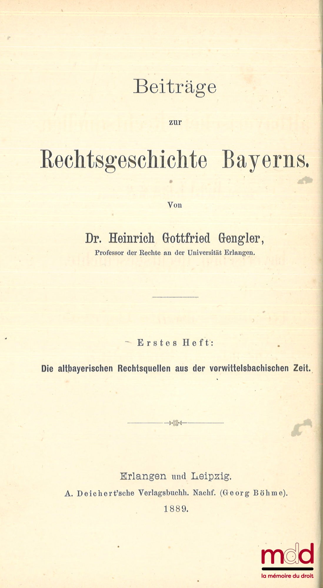 GENGLER (Heinrich Gottfried) – BEITRÄGE ZUR RECHTSGESCHICHTE BAYERNS, Erstes Heft : Die altbayerischen Rechtsquellen aus der vorwittelsbachischen Zeit, Zweites Heft : Die altbayerischen Ehehaft-Rechte, Drittes Heft : Die Quellen des Stadtrechts von Regens