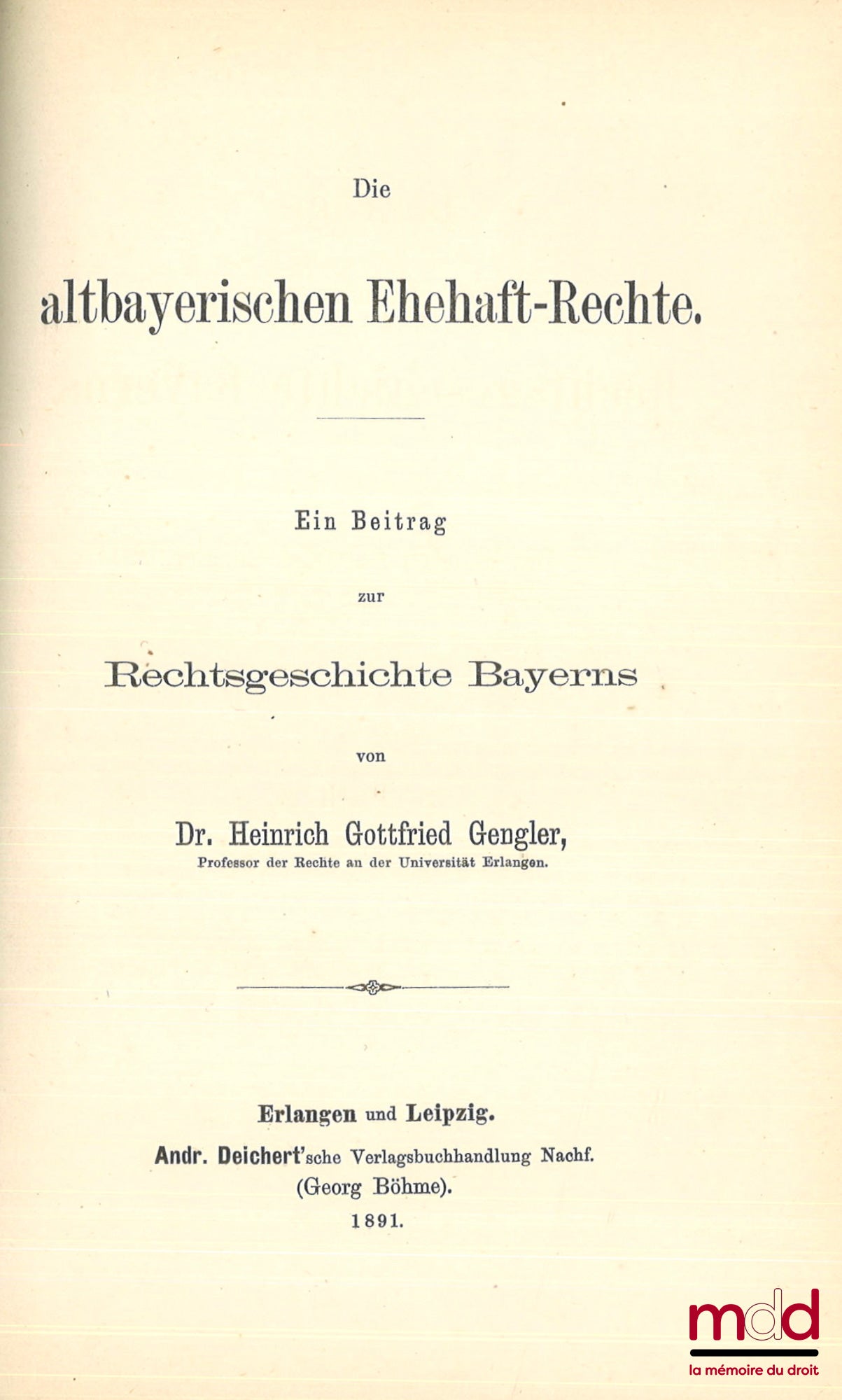 GENGLER (Heinrich Gottfried) – BEITRÄGE ZUR RECHTSGESCHICHTE BAYERNS, Erstes Heft : Die altbayerischen Rechtsquellen aus der vorwittelsbachischen Zeit, Zweites Heft : Die altbayerischen Ehehaft-Rechte, Drittes Heft : Die Quellen des Stadtrechts von Regens