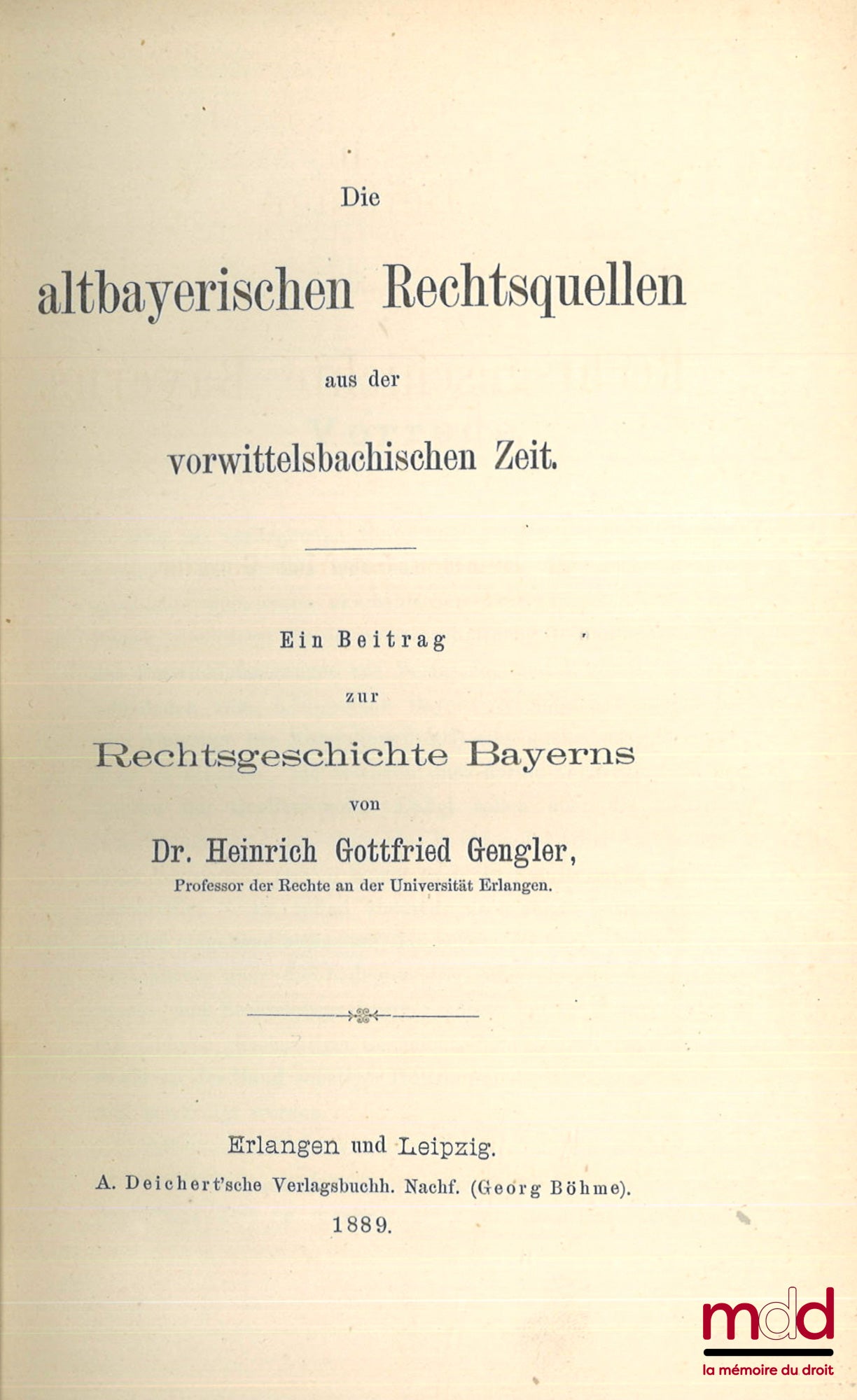 GENGLER (Heinrich Gottfried) – BEITRÄGE ZUR RECHTSGESCHICHTE BAYERNS, Erstes Heft : Die altbayerischen Rechtsquellen aus der vorwittelsbachischen Zeit, Zweites Heft : Die altbayerischen Ehehaft-Rechte, Drittes Heft : Die Quellen des Stadtrechts von Regens