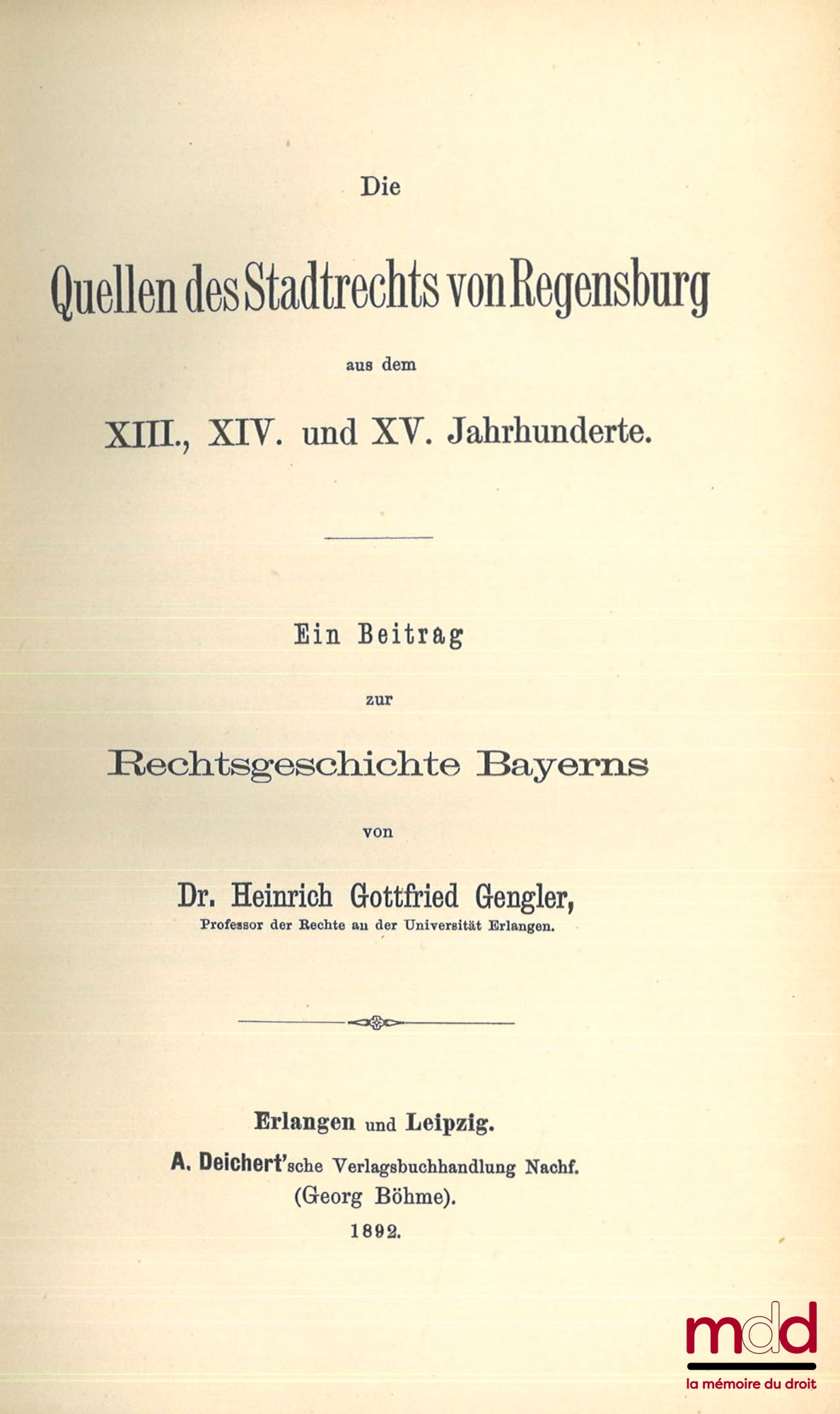 GENGLER (Heinrich Gottfried) – BEITRÄGE ZUR RECHTSGESCHICHTE BAYERNS, Erstes Heft : Die altbayerischen Rechtsquellen aus der vorwittelsbachischen Zeit, Zweites Heft : Die altbayerischen Ehehaft-Rechte, Drittes Heft : Die Quellen des Stadtrechts von Regens
