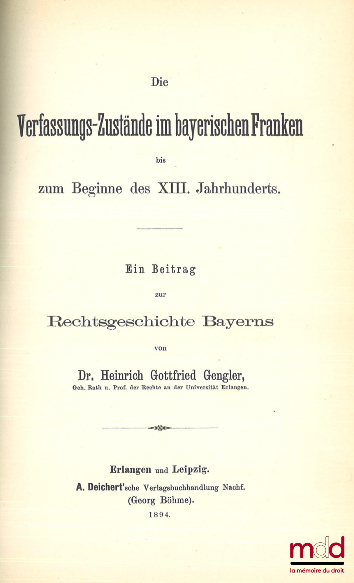 GENGLER (Heinrich Gottfried) – BEITRÄGE ZUR RECHTSGESCHICHTE BAYERNS, Erstes Heft : Die altbayerischen Rechtsquellen aus der vorwittelsbachischen Zeit, Zweites Heft : Die altbayerischen Ehehaft-Rechte, Drittes Heft : Die Quellen des Stadtrechts von Regens