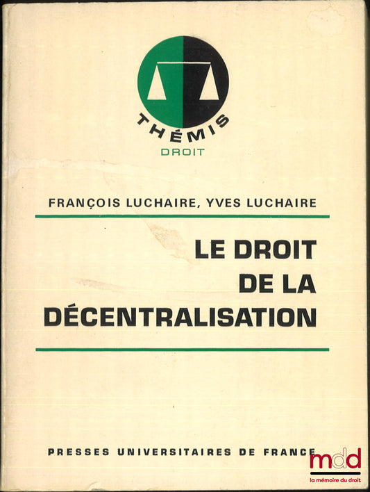 LUCHAIRE (François & Yves) – LE DROIT DE LA DÉCENTRALISATION, coll. Thémis droit