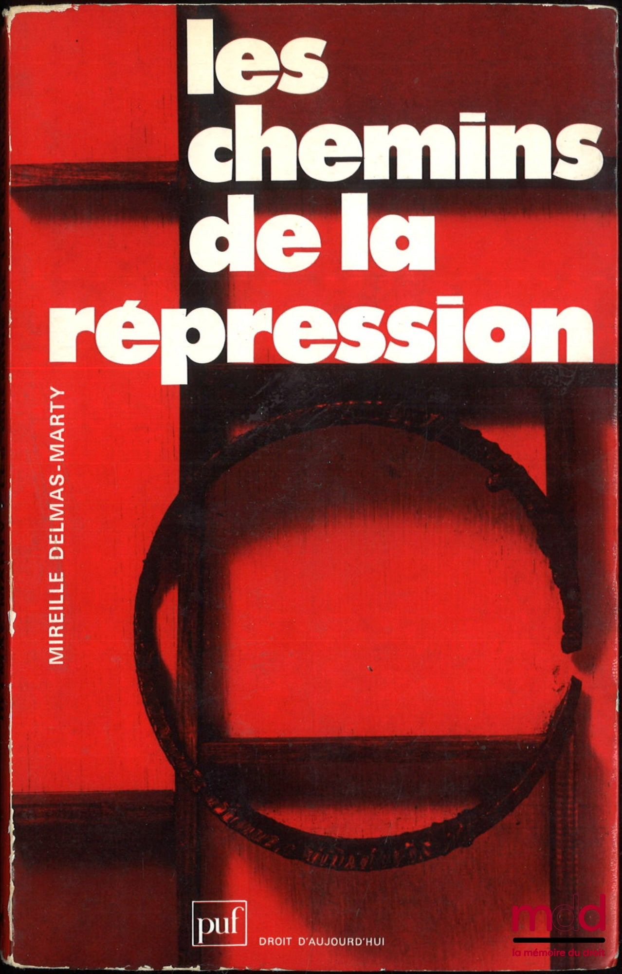 DELMAS-MARTY (Mireille) – LES CHEMINS DE LA RÉPRESSION, Lectures du Code pénal, coll. Droit d’aujourd’hui