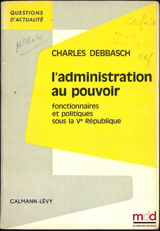DEBBASCH (Charles) – L’ADMINISTRATION AU POUVOIR, Fonctionnaires et Politiques sous la Ve République, coll. Questions d’actualité