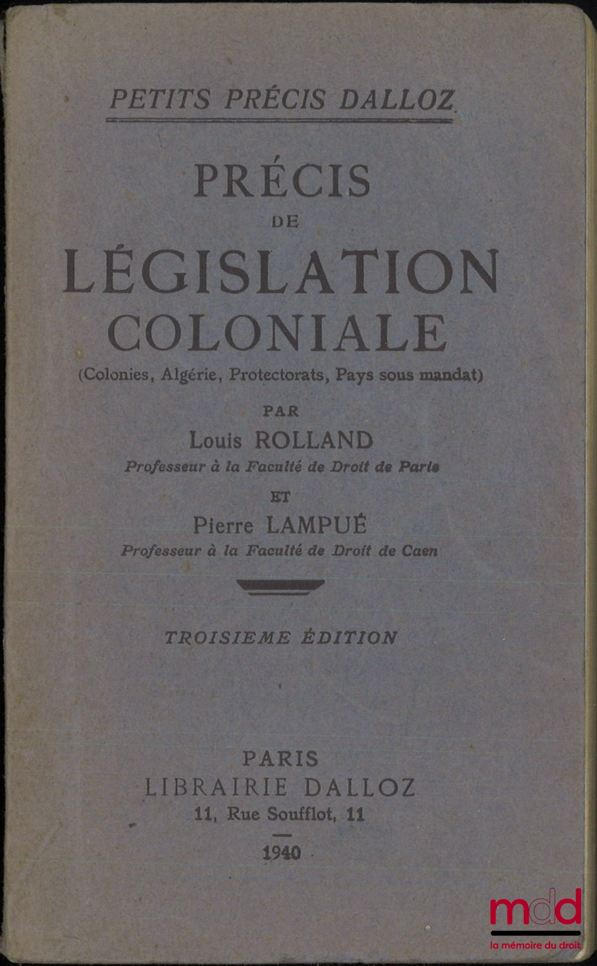 [Droit colonial], ROLLAND (Louis) et LAMPUÉ (Pierre) – PRÉCIS DE LÉGISLATION COLONIALE (Colonies, Algérie, Protectorats, Pays sous mandat), 3e éd., Coll. Petits Précis Dalloz