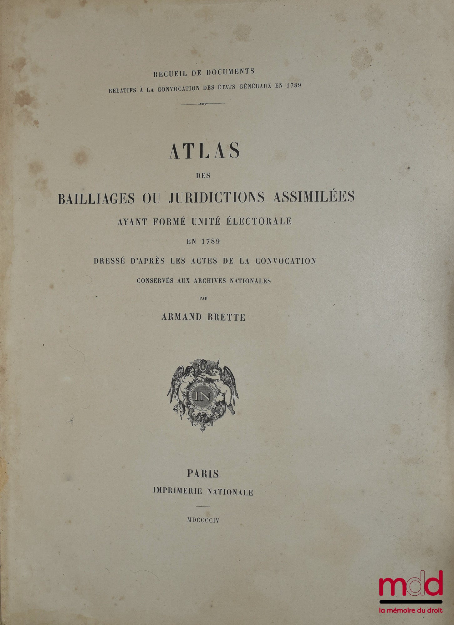 [Révolution française], BRETTE (Armand) – ATLAS DES BAILLIAGES OU JURIDICTIONS ASSIMILÉES Ayant formé unité électorale en 1789, Dressé d’après les actes de la convocation conservés aux archives nationales, Recueil de documents relatifs à la convocation de