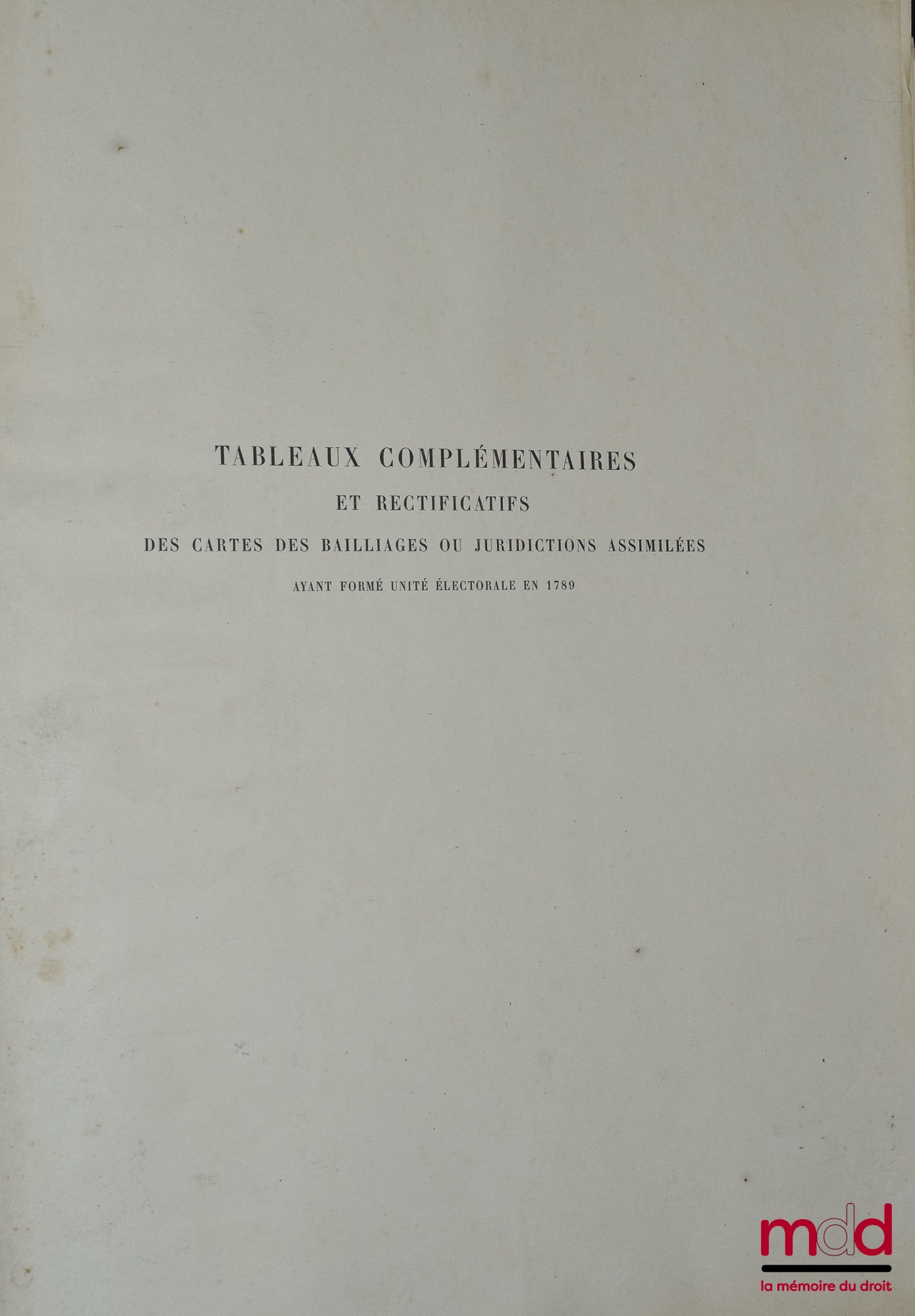[Révolution française], BRETTE (Armand) – ATLAS DES BAILLIAGES OU JURIDICTIONS ASSIMILÉES Ayant formé unité électorale en 1789, Dressé d’après les actes de la convocation conservés aux archives nationales, Recueil de documents relatifs à la convocation de