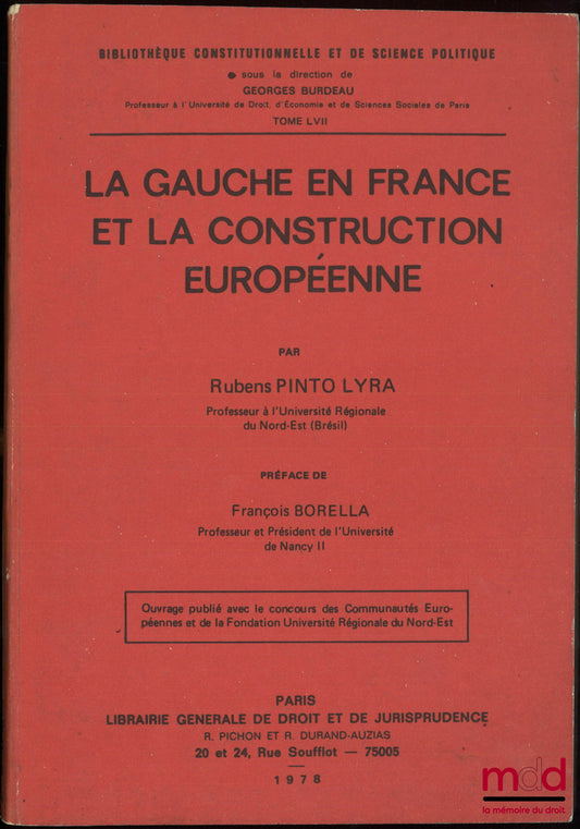 PINTO LYRA (Rubens) – LA GAUCHE EN FRANCE ET LA CONSTRUCTION EUROPÉENNE, Préface de François Borella, Bibl. constitutionnelle et de science politique, t. LVII