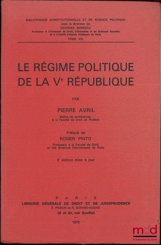 AVRIL (Pierre) – LE RÉGIME POLITIQUE DE LA Ve RÉPUBLIQUE, Préface de Roger Pinto, 3e éd. mise à jour, Bibl. Constitutionnelle et de Science Po., t. VIII