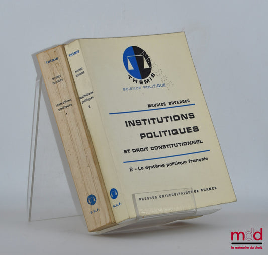 DUVERGER (Maurice) – INSTITUTIONS POLITIQUES ET DROIT CONSTITUTIONNEL,  t. 1 : Les grands systèmes politiques ; t. 2 : Le système politique français, 16e éd., coll. Thémis, Série Science politique