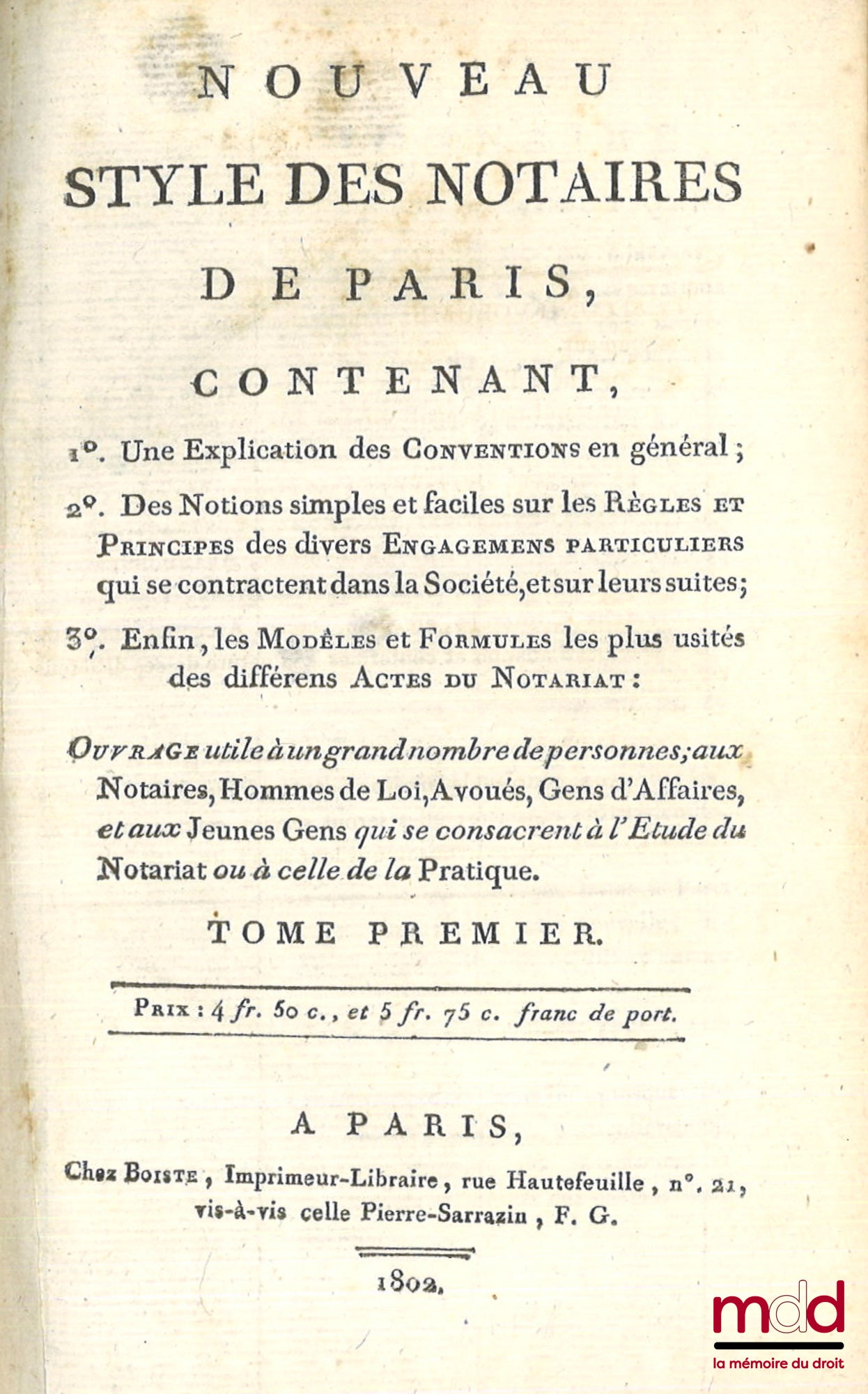 [COMMAILLE (J.-A.)] – NOUVEAU STYLE DES NOTAIRES DE PARIS, Contenant 1° Une explication des conventions en général ; 2° Des notions simples et faciles sur les règles et principes des divers engagements particuliers qui se contractent dans la Société, et s