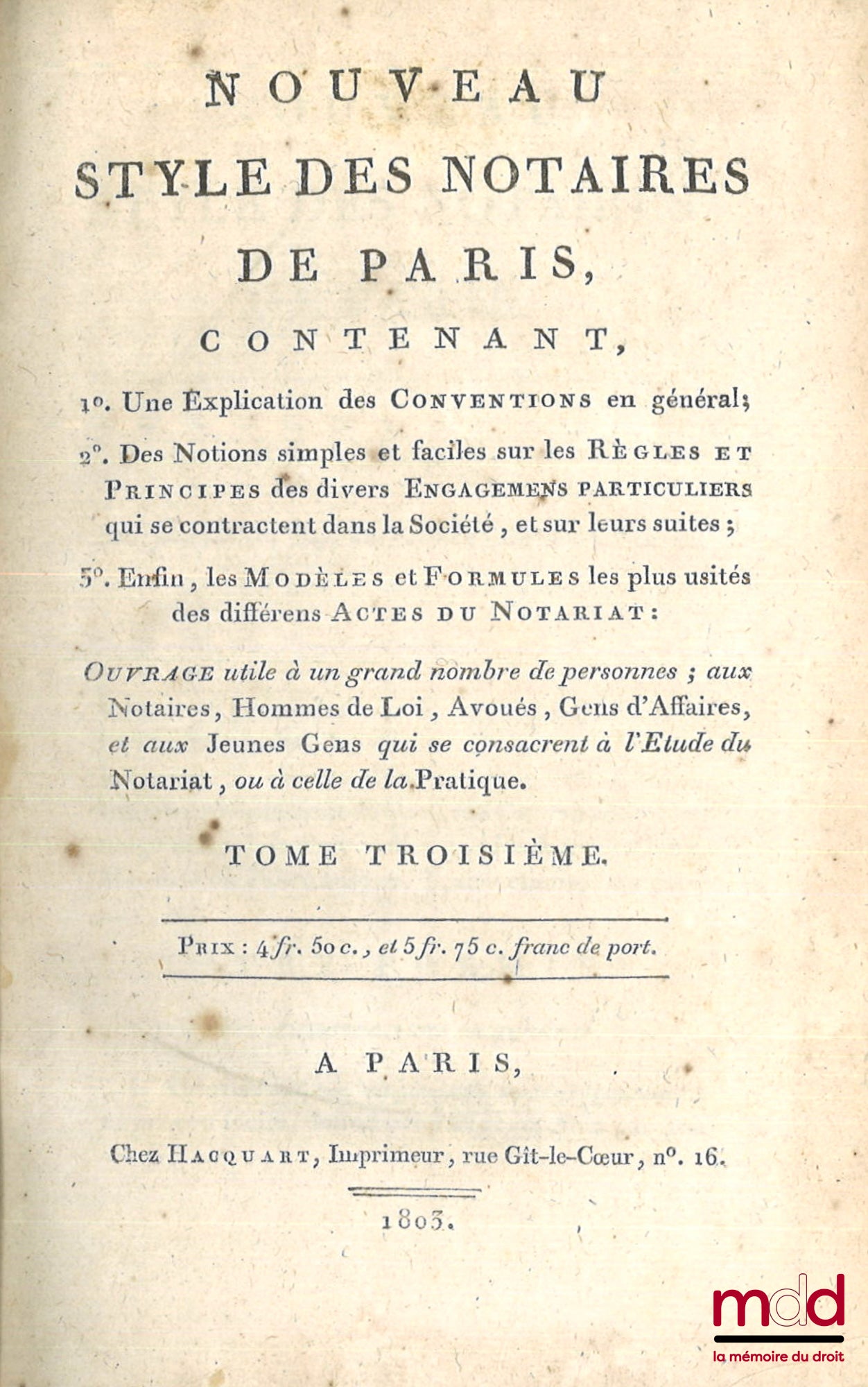 [COMMAILLE (J.-A.)] – NOUVEAU STYLE DES NOTAIRES DE PARIS, Contenant 1° Une explication des conventions en général ; 2° Des notions simples et faciles sur les règles et principes des divers engagements particuliers qui se contractent dans la Société, et s