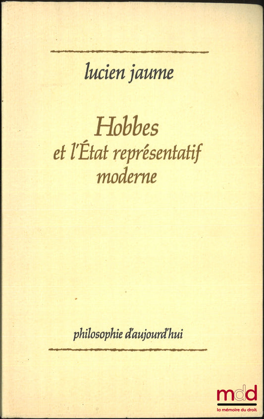 JAUME (Lucien) – HOBBES ET L’ÉTAT REPRÉSENTATIF MODERNE, coll. Philosophie d’aujourd’hui