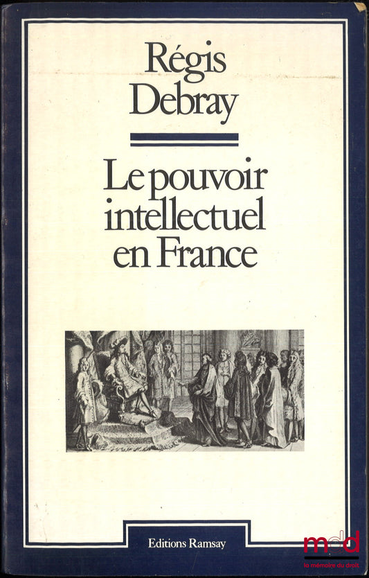 DEBRAY (Régis) – LE POUVOIR INTELLECTUEL EN FRANCE