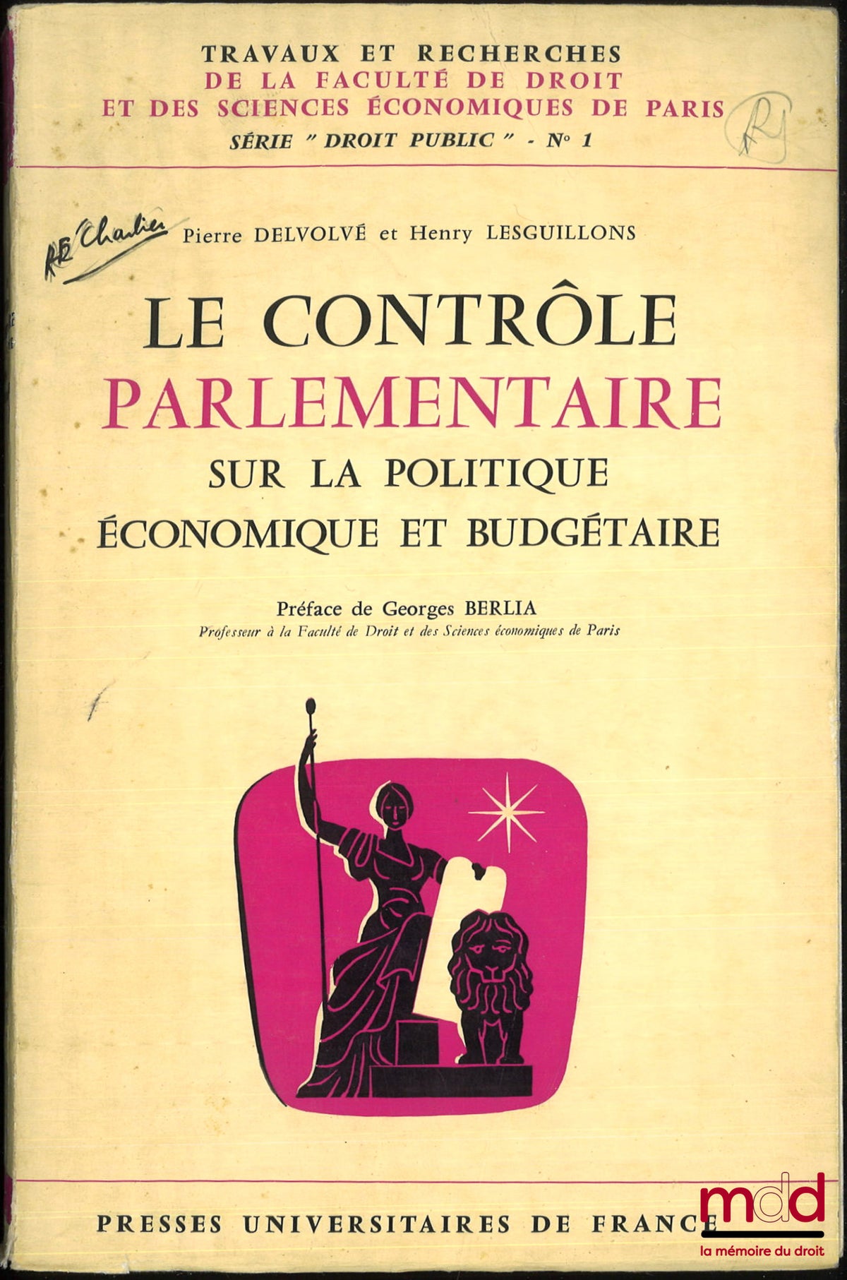 DELVOLVÉ (Pierre) et LESGUILLONS (Henry) – LE CONTRÔLE PARLEMENTAIRE SUR LA POLITIQUE ÉCONOMIQUE ET BUDGÉTAIRE, Préface de Georges Berlia, coll. Travaux et recherches de la faculté de droit et des Sciences Économiques de Paris, série “Droit Public” n° 1