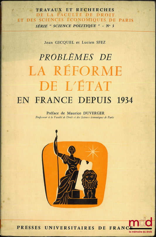 GICQUEL (Jean) et SFEZ (Lucien) – PROBLÈMES DE LA RÉFORME DE L’ÉTAT EN FRANCE DEPUIS 1934, Préface de Maurice Duverger, coll. Travaux et recherches de la faculté de droit et des Sciences Économiques de Paris, série Science politique n° 3