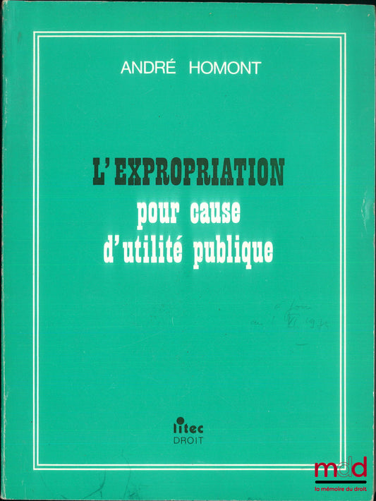 HOMONT (André) – L’EXPROPRIATION POUR CAUSE D’UTILITÉ PUBLIQUE