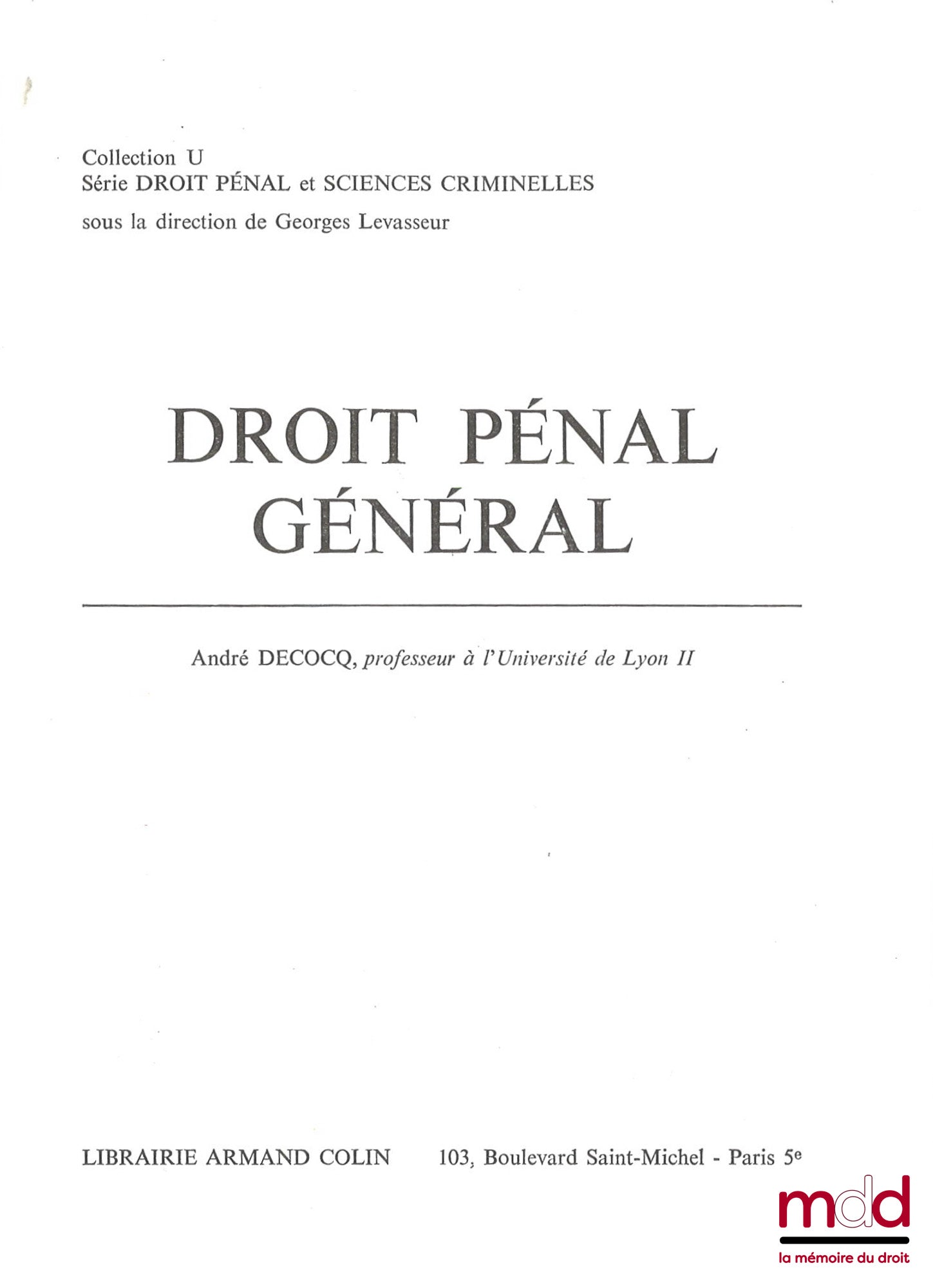 DECOCQ (André) – DROIT PÉNAL GÉNÉRAL, coll. U, Série Droit Pénal et Sciences criminelles sous la direction de Georges Levasseur