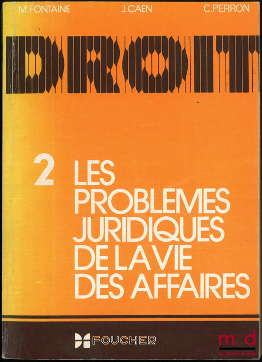 FONTAINE (Michelle), CAEN (Josiane), PERRON-ZLATIEW (Catherine) – LES PROBLÈMES JURIDIQUES DE LA VIE DES AFFAIRES
