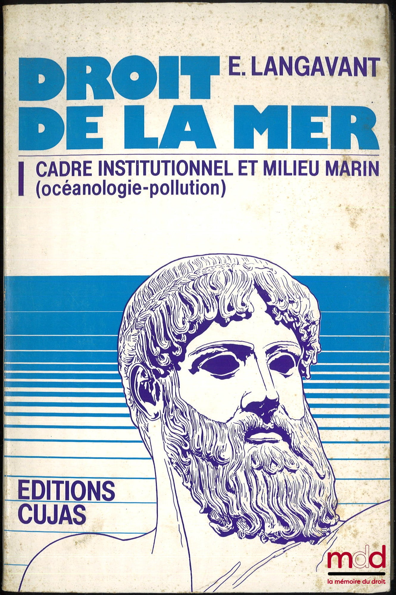 LANGAVANT (Emmanuel) – DROIT DE LA MER, t. 1 : CADRE INSTITUTIONNEL, le MILIEU MARIN (OCÉANOLOGIE-POLLUTION), [mq. les t. II, III et IV]