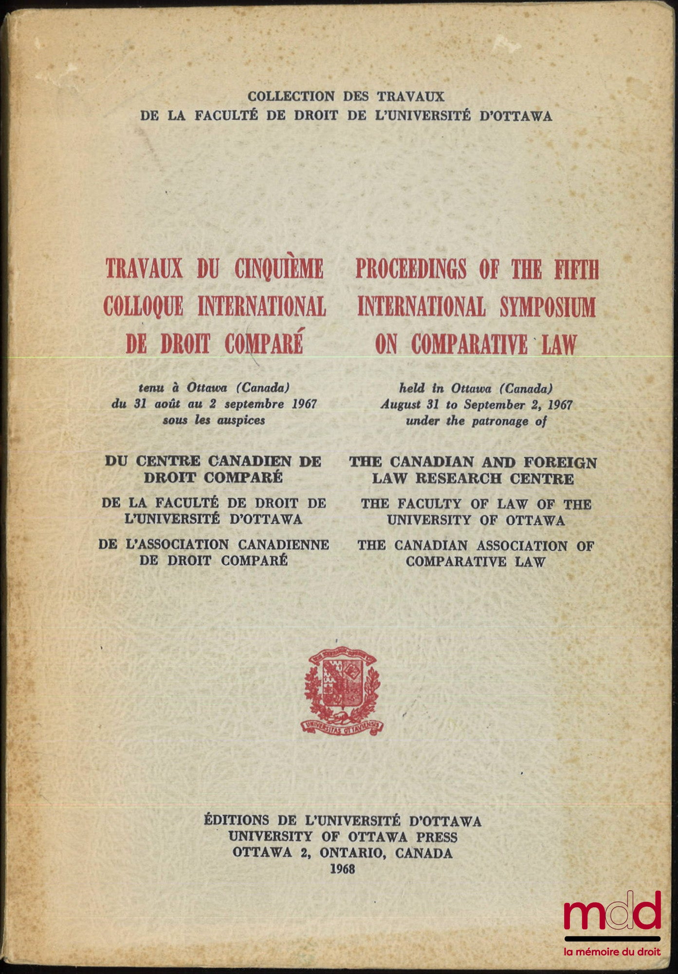 [Colloque] – TRAVAUX DU CINQUIÈME COLLOQUE INTERNATIONAL DE DROIT COMPARÉ tenu à Ottawa du 31 août au 2 septembre 1967 sous les auspices du Centre canadien de Droit comparé et de la Faculté de droit de l’Université d’Ottawa
