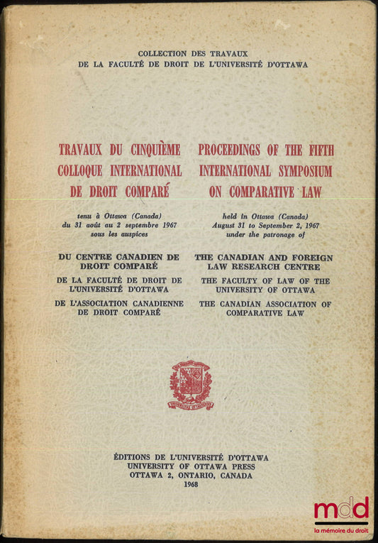 [Colloque] – TRAVAUX DU CINQUIÈME COLLOQUE INTERNATIONAL DE DROIT COMPARÉ tenu à Ottawa du 31 août au 2 septembre 1967 sous les auspices du Centre canadien de Droit comparé et de la Faculté de droit de l’Université d’Ottawa