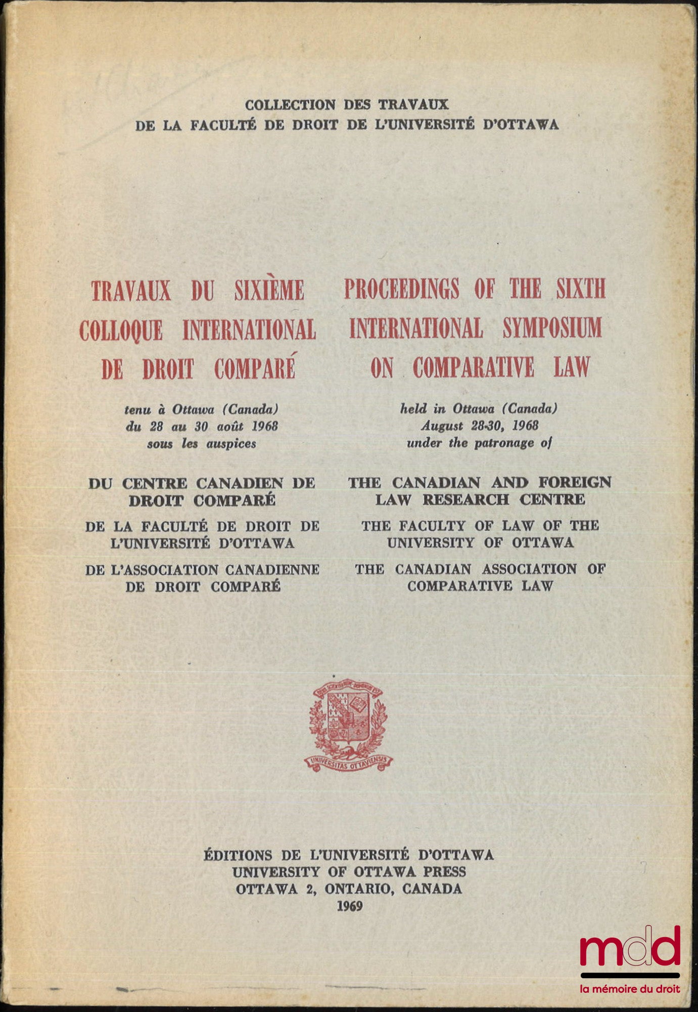 [Colloque] – TRAVAUX DU SIXIÈME COLLOQUE INTERNATIONAL DE DROIT COMPARÉ tenu à Ottawa du 28 août au 30 août 1968 sous les auspices du Centre canadien de Droit comparé, de la Faculté de droit de l’Université d’Ottawa, de l’association canadienne de droit c