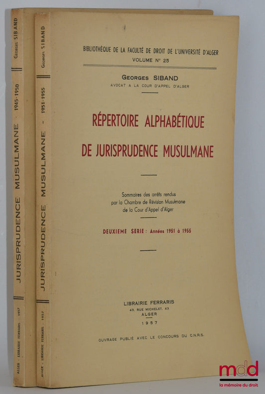 SIBAND (Georges) – RÉPERTOIRE ALPHABÉTIQUE DE JURISPRUDENCE MUSULMANE, Sommaires des arrêts rendus par la Chambre de Révision Musulmane de la Cour d’appel d’Alger, Préface de André Knœrtzer, Première série : Années 1945 à 1950, Deuxième série : Années 195