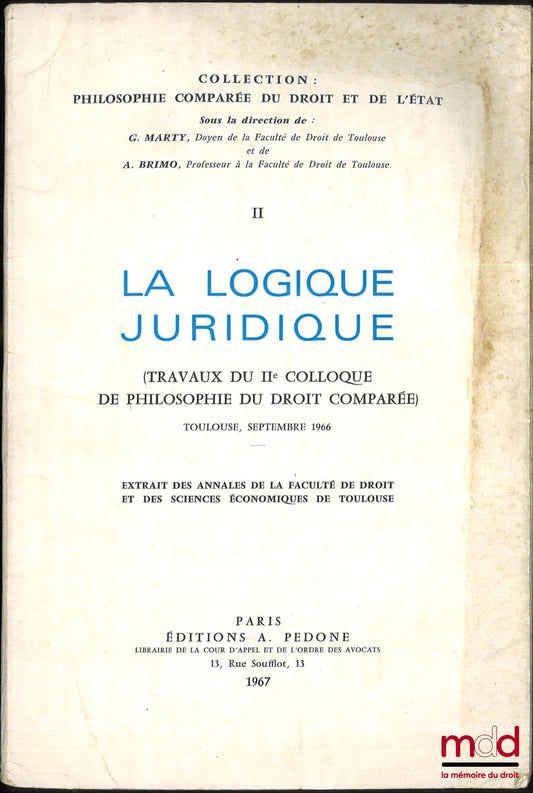 [Colloque] – LA LOGIQUE JURIDIQUE (Travaux du IIe colloque de philosophie du droit comparée), Toulouse, septembre 1966, extrait des Annales de la Faculté de droit et des sc. éco. de Toulouse, coll. Philosophie comparée du droit et de l’État