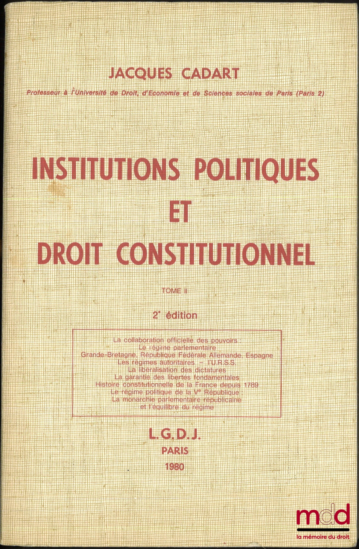 CADART (Jacques) – INSTITUTIONS POLITIQUES ET DROIT CONSTITUTIONNEL, 2e éd., t. II [seul] : La collaboration officielle des pouvoirs – Le régime parlementaire – Grande-Bretagne, République Fédérale Allemande, Espagne – Les régimes autoritaires – l’U.R.S.S