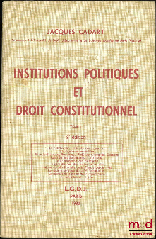 CADART (Jacques) – INSTITUTIONS POLITIQUES ET DROIT CONSTITUTIONNEL, 2e éd., t. II [seul] : La collaboration officielle des pouvoirs – Le régime parlementaire – Grande-Bretagne, République Fédérale Allemande, Espagne – Les régimes autoritaires – l’U.R.S.S