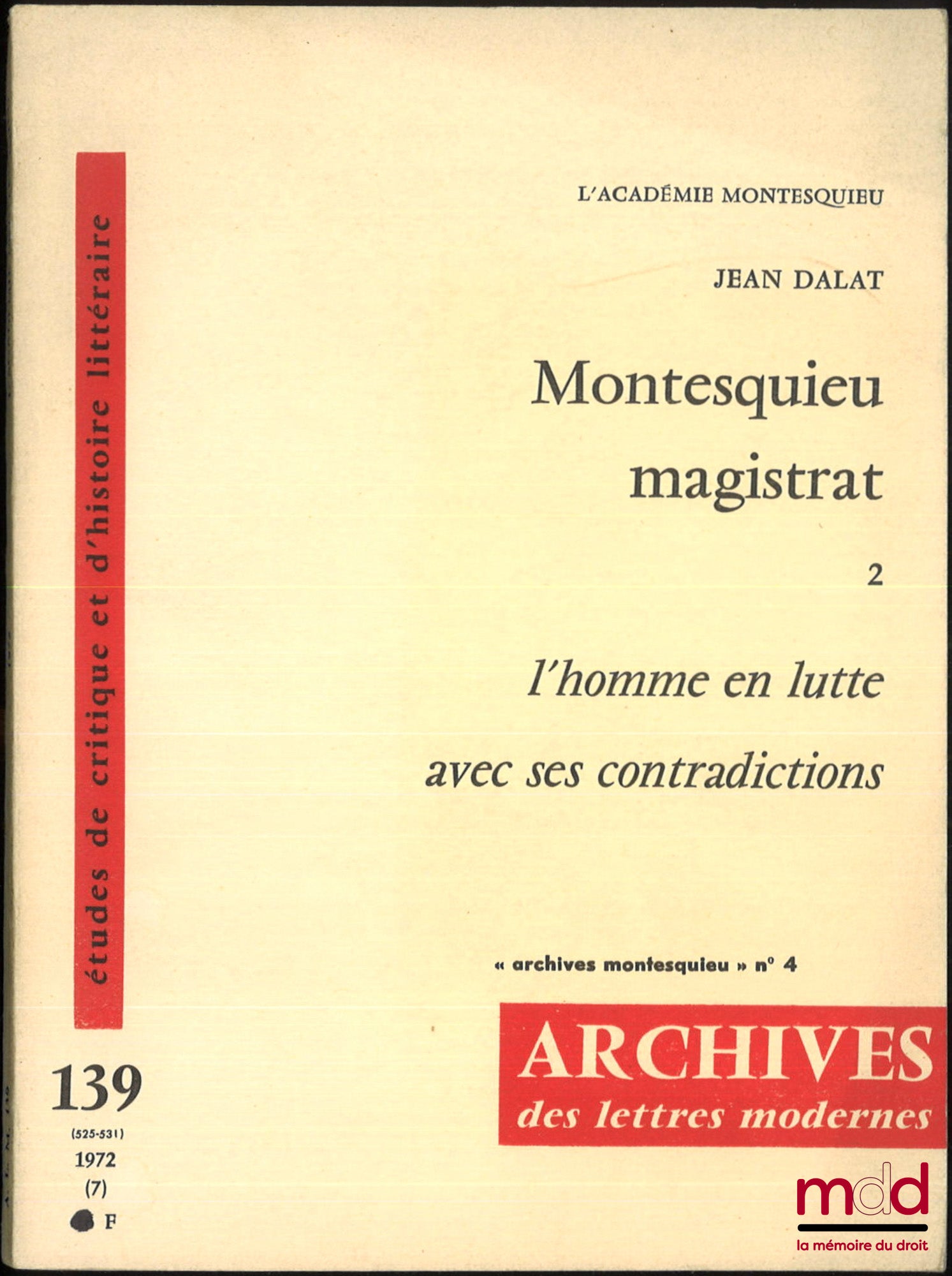 DALAT (Jean), QUONIAM (Théodore), LAGRAVE (H.), LEBOIS (A.), TARRAUBE (J.) – ARCHIVES MONTESQUIEU : n° 3 : Montesquieu magistrat, 1. Au parlement de Bordeaux (1971/13) ; n° 4 : Montesquieu magistrat, 2. L’homme en lutte avec ses contradictions (1972/7) ;