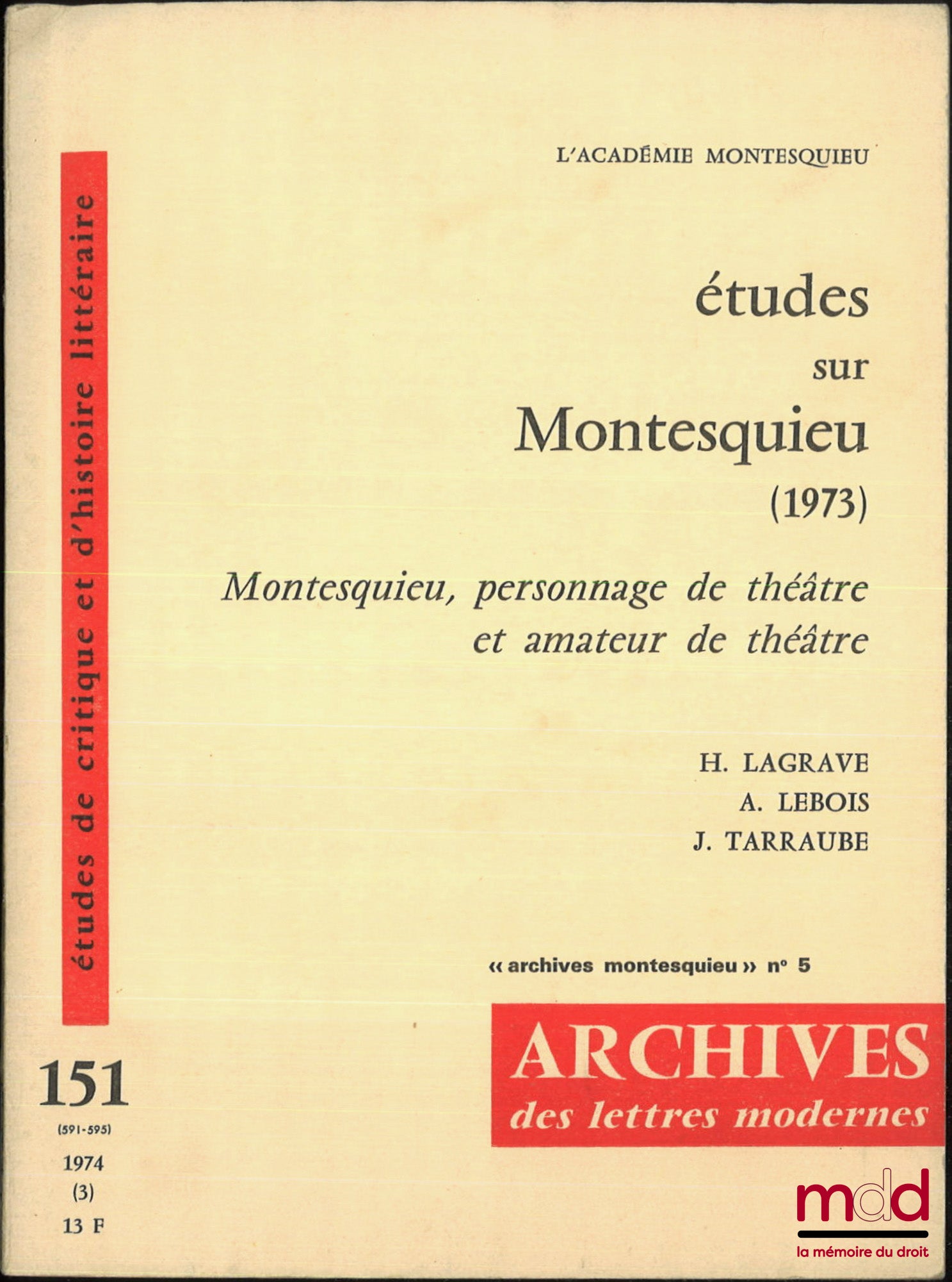 DALAT (Jean), QUONIAM (Théodore), LAGRAVE (H.), LEBOIS (A.), TARRAUBE (J.) – ARCHIVES MONTESQUIEU : n° 3 : Montesquieu magistrat, 1. Au parlement de Bordeaux (1971/13) ; n° 4 : Montesquieu magistrat, 2. L’homme en lutte avec ses contradictions (1972/7) ;