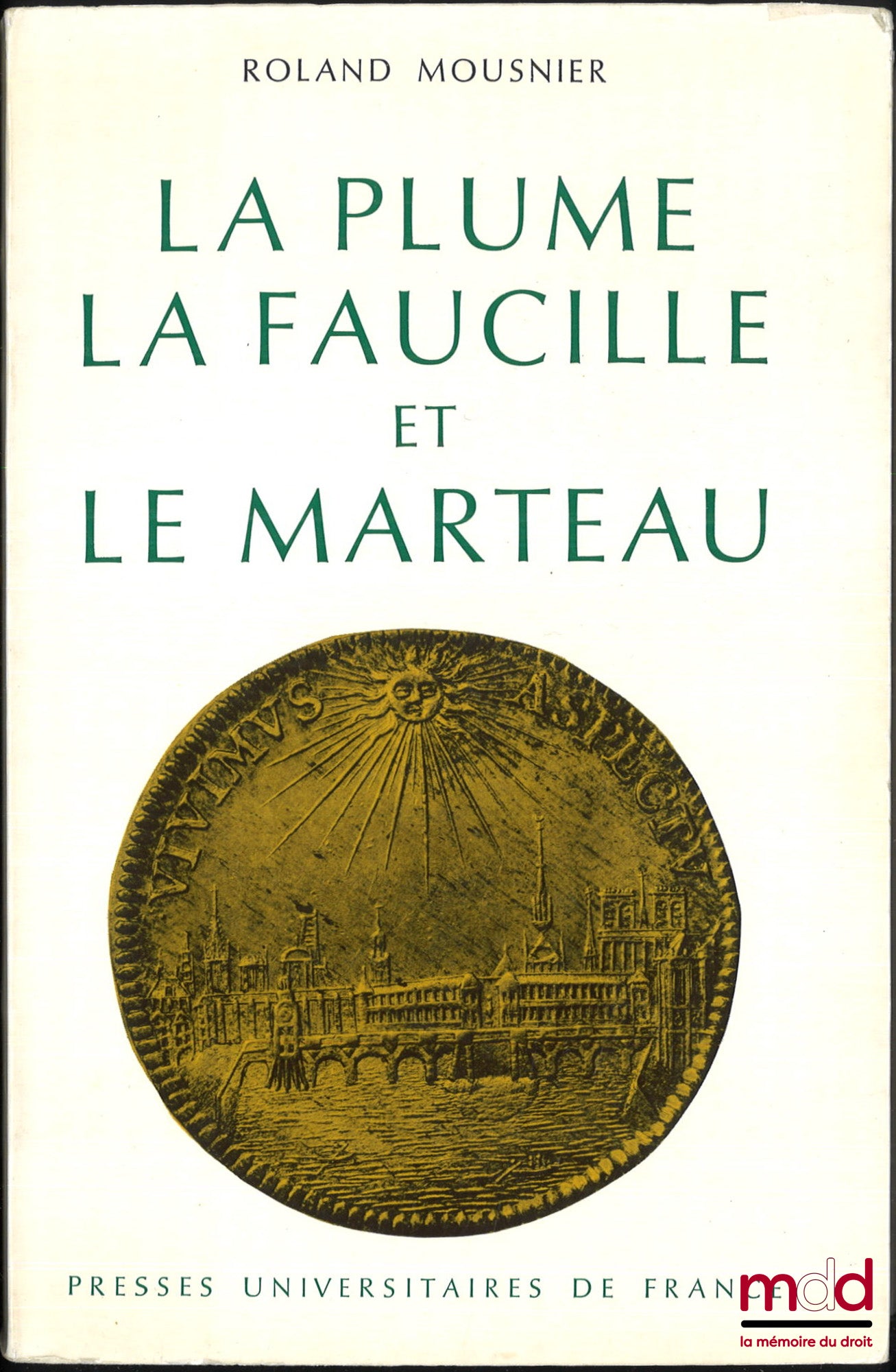 MOUSNIER (Roland) – LA PLUME, LA FAUCILLE ET LE MARTEAU, coll. « Hier »