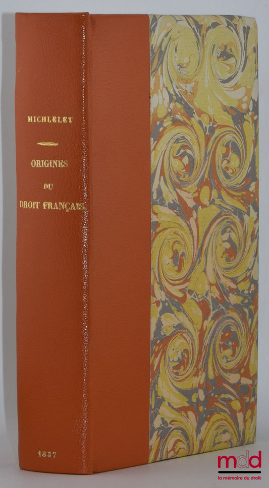 MICHELET (Jules) – ORIGINES DU DROIT FRANÇAIS cherché dans les symboles et formules du droit universel