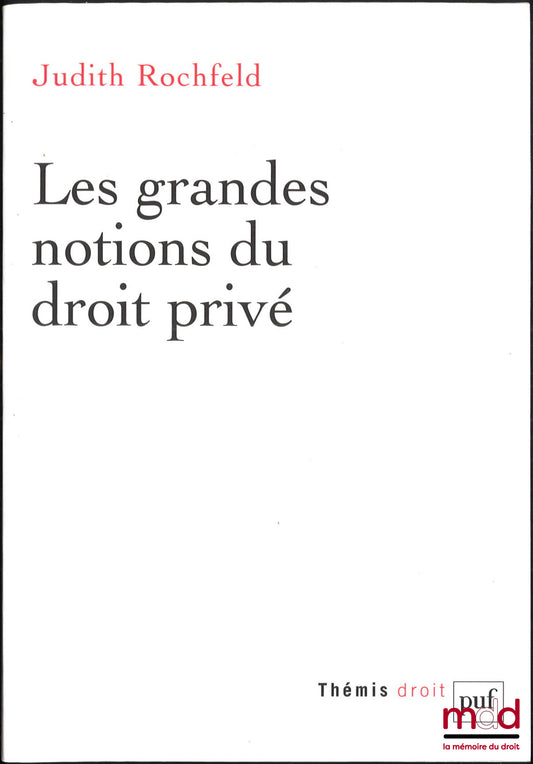 ROCHFELD (Judith) – LES GRANDES NOTIONS DU DROIT PRIVÉ, 2e éd.