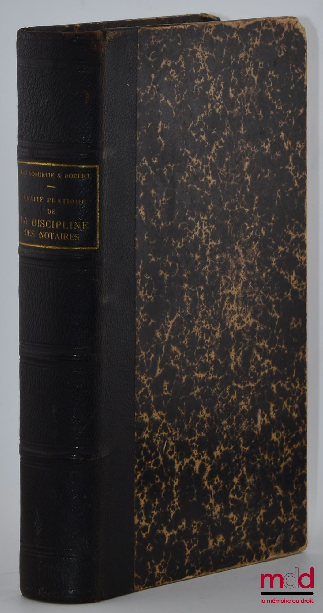 DELACOURTIE (Louis), ROBERT – TRAITÉ PRATIQUE DE LA DISCIPLINE DES NOTAIRES des Assemblées générales et des chambres de discipline, Avec formules