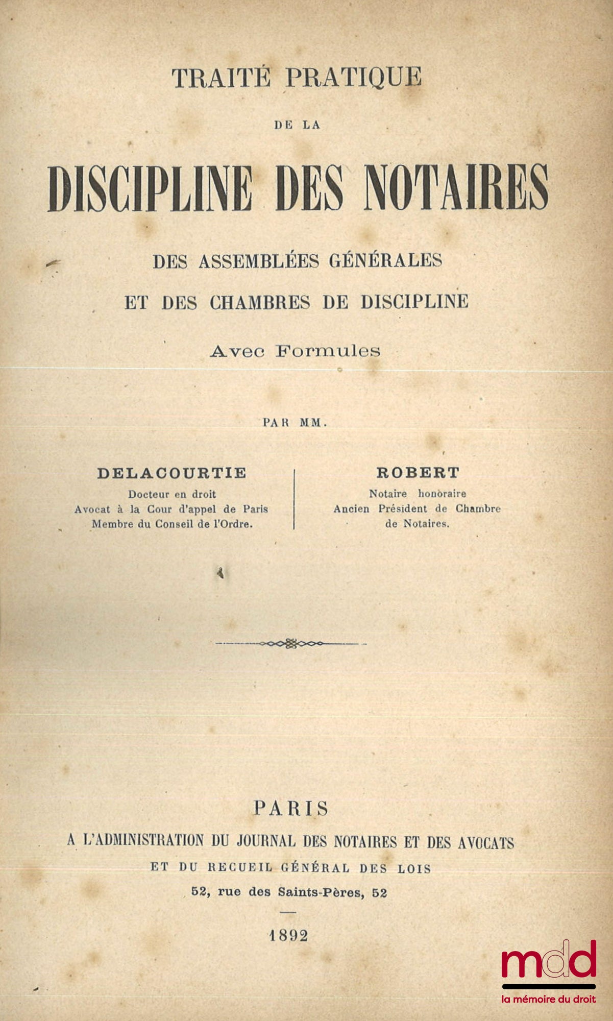 DELACOURTIE (Louis), ROBERT – TRAITÉ PRATIQUE DE LA DISCIPLINE DES NOTAIRES des Assemblées générales et des chambres de discipline, Avec formules