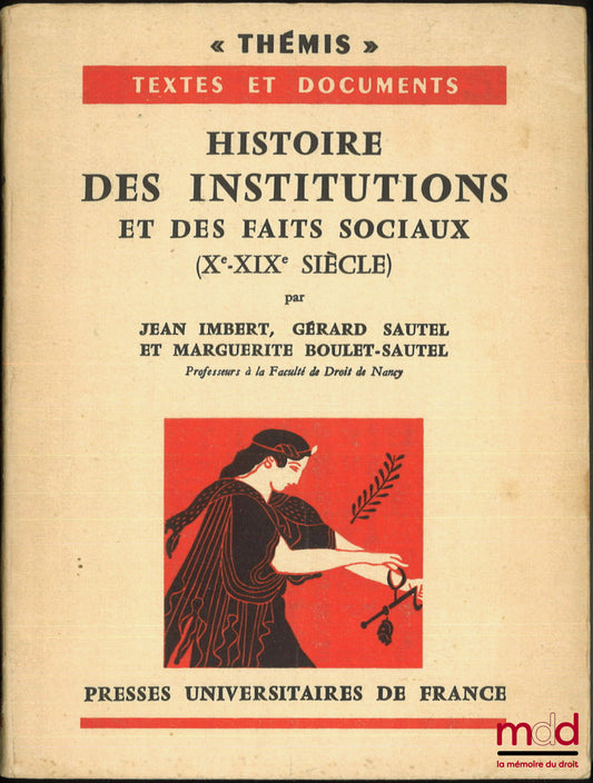 IMBERT (Jean), SAUTEL (Gérard) et BOULET-SAUTEL (Marguerite) – HISTOIRE DES INSTITUTIONS ET DES FAITS SOCIAUX (X-XIXe siècle), coll. Thémis, Textes et documents