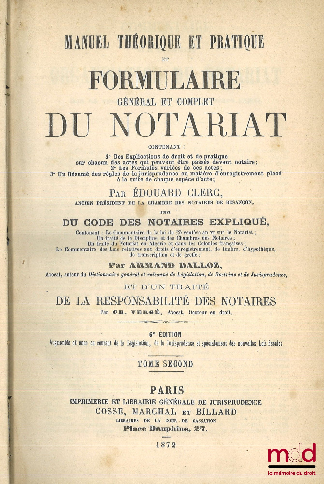 CLERC (Édouard), DALLOZ (Armand) et VERGÉ (Charles) – MANUEL THÉORIQUE ET PRATIQUE ET FORMULAIRE GÉNÉRAL ET COMPLET DU NOTARIAT, suivi du CODE DES NOTAIRES EXPLIQUÉ ET D’UN TRAITÉ DE LA RESPONSABILITÉ DES NOTAIRES, 6e éd. augmentée et mise au courant de l