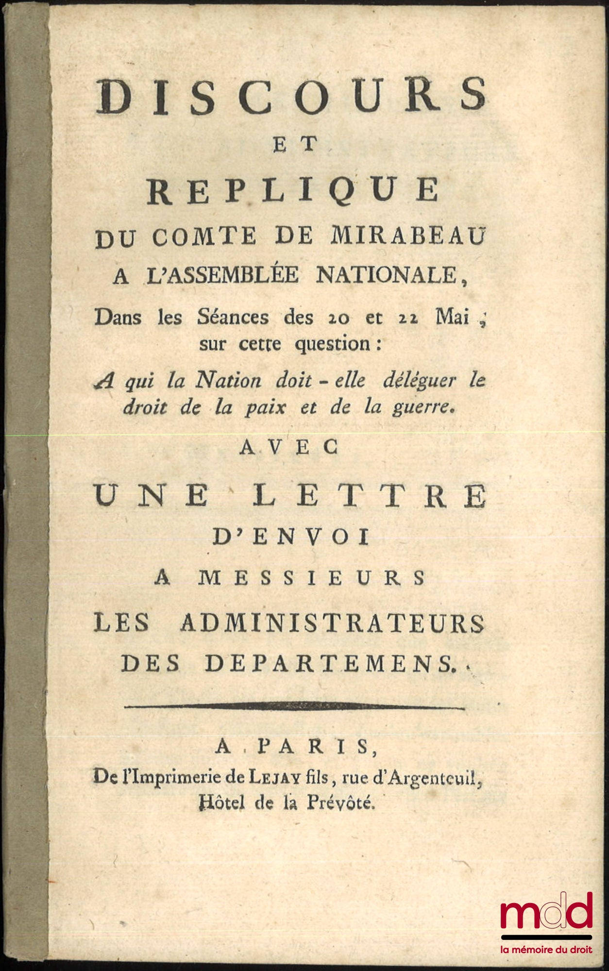 [Révolution française], MIRABEAU (Honoré-Gabriel Riquetti, comte de) – DISCOURS ET RÉPLIQUE DU COMTE DE MIRABEAU À L’ASSEMBLÉE NATIONALE, Dans les Séances des 20 et 22 mai sur cette question : À qui la Nation doit-elle déléguer le droit de la paix et de l