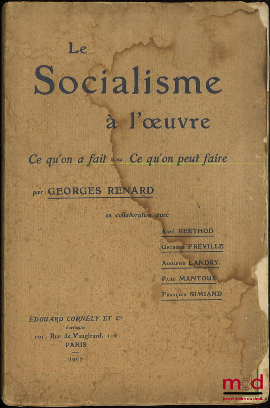 RENARD (Georges) – LE SOCIALISME À L’ŒUVRE, Ce qu’on a fait, Ce qu’on peut faire, En collaboration avec Aimé Berthod, Georges Fréville, Adolphe Landry, Paul Mantoux, François Simiand