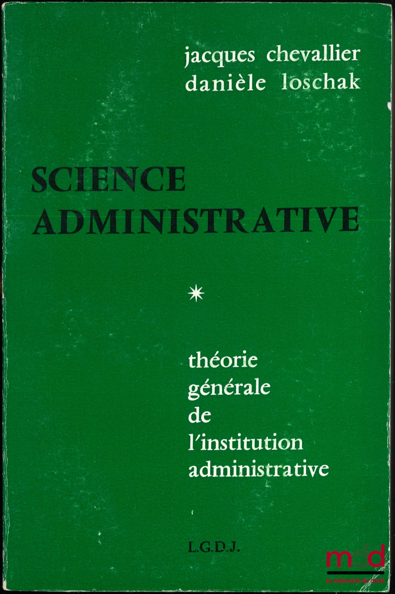 CHEVALLIER (Jacques) et LOSCHAK (Danièle) – SCIENCE ADMINISTRATIVE, t. I : Théorie Générale de l’Institution Administrative, t. II : L’administration comme organisation et système d’action