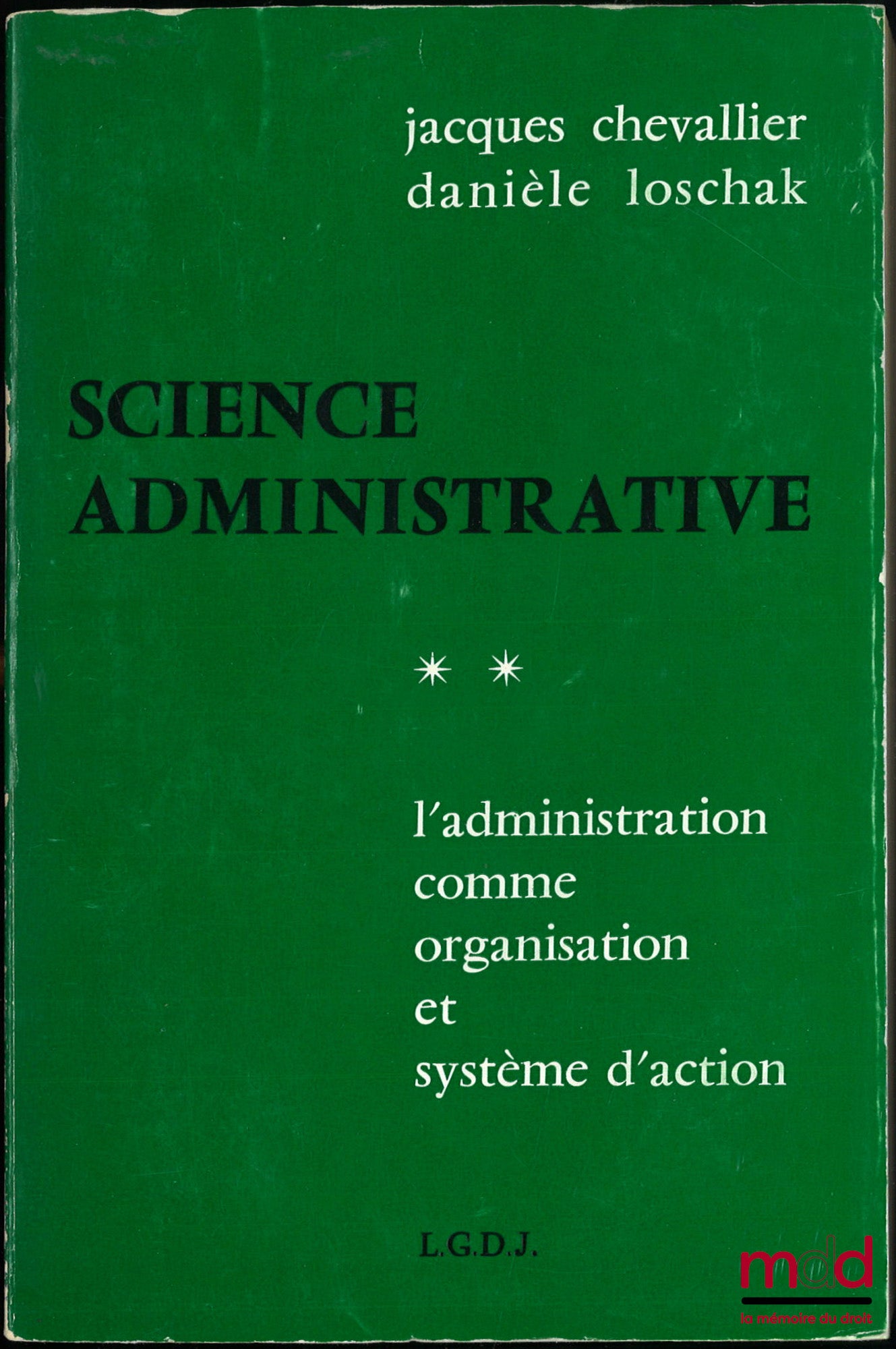 CHEVALLIER (Jacques) et LOSCHAK (Danièle) – SCIENCE ADMINISTRATIVE, t. I : Théorie Générale de l’Institution Administrative, t. II : L’administration comme organisation et système d’action