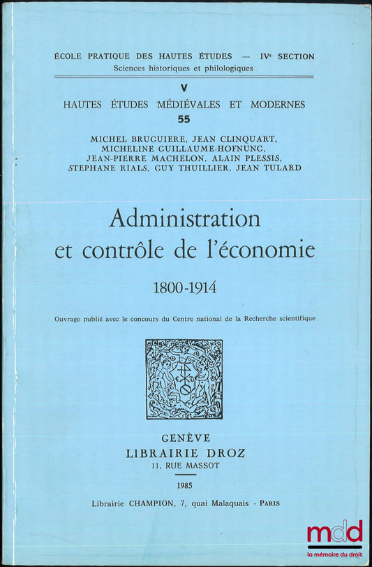 [Collectif] – ADMINISTRATION ET CONTRÔLE DE L’ÉCONOMIE, 1800-1914, Hautes études médiévales et modernes, t. V-55
