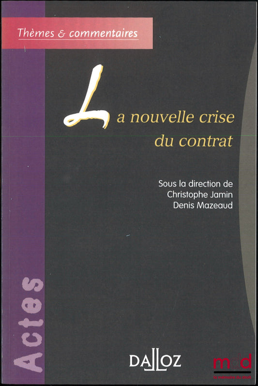 [Colloque] – LA NOUVELLE CRISE DU CONTRAT, Actes du colloque organisé le 14 mai 2001, Sous la dir. de Christophe Jamin et Denis Mazeaud
