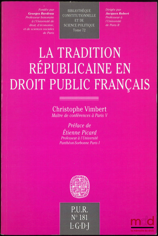 VIMBERT (Christophe) – LA TRADITION RÉPUBLICAINE EN DROIT PUBLIC FRANÇAIS, Préface de Étienne Picard, Bibl. constitutionnelle et de sc. pol., t. 72