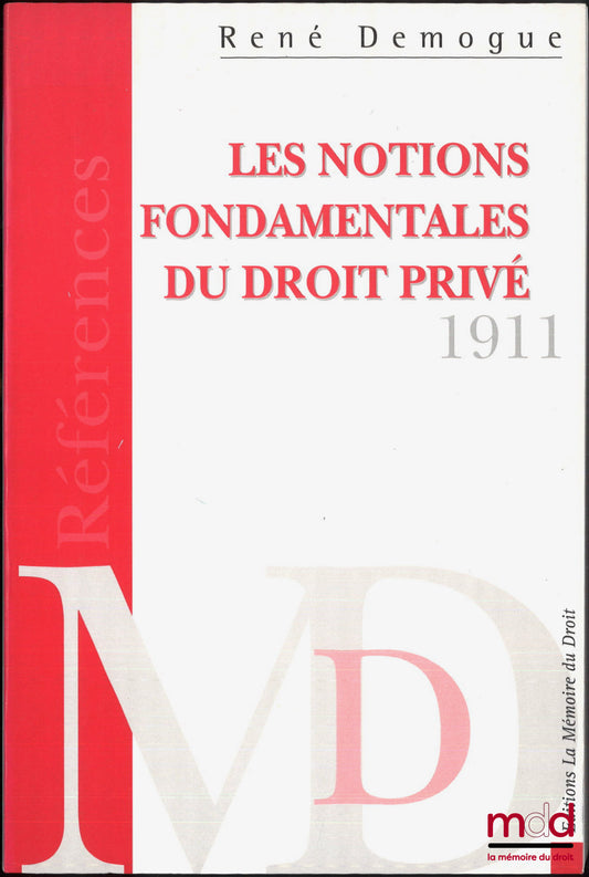 DEMOGUE (René) – LES NOTIONS FONDAMENTALES DU DROIT PRIVÉ, Essai critique pour servir d’Introduction à l’étude des Obligations, [réimpression]
